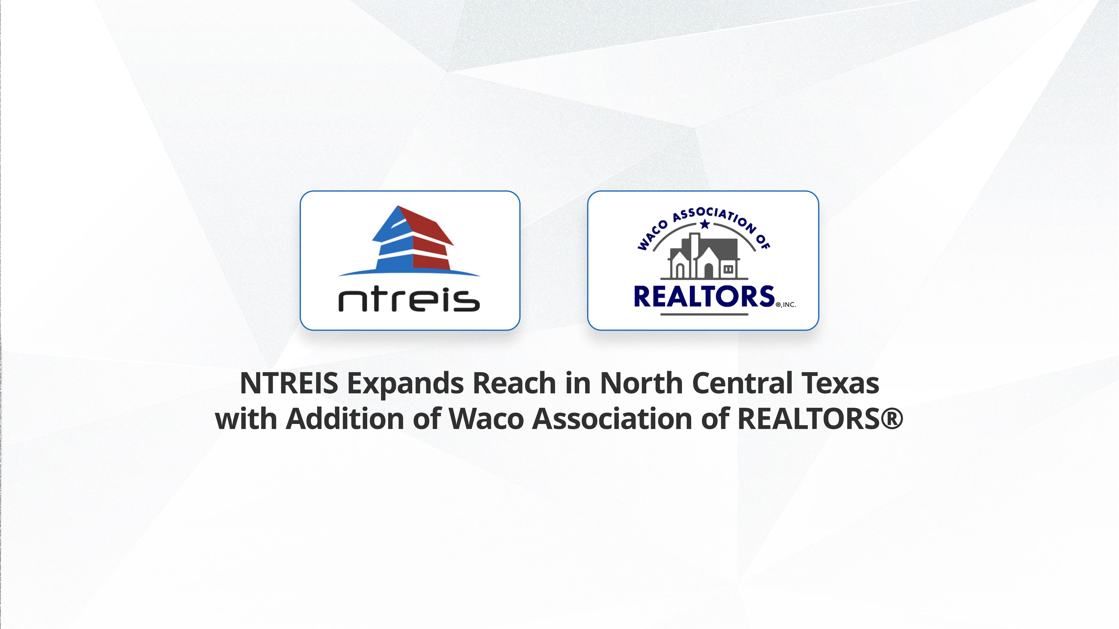 NTREIS Expands Reach in North Central Texas with Addition of Waco Association of REALTORS®1